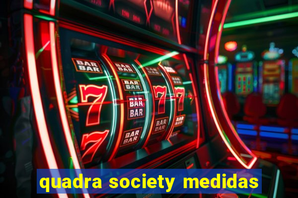 quadra society medidas